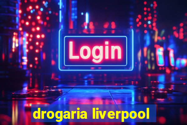 drogaria liverpool